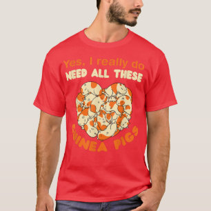 Camiseta Realmente Necesito Todos Estos Cerdos De Guinea Ma