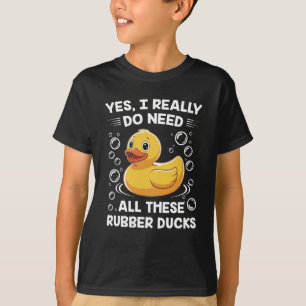 Camiseta Realmente Necesito Todos Estos Ducks De Rubberas Q