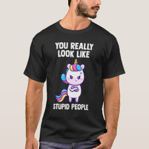 Camiseta Realmente Pareces Estúpido Gente Unicornios Mítico