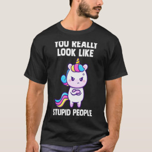 Camiseta Realmente Pareces Estúpido Gente Unicornios Mítico