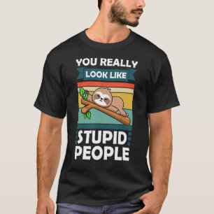 Camiseta Realmente pareces gente estúpida animales holgazan