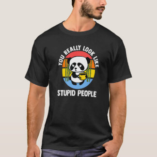 Camiseta Realmente Pareces Gente Estúpida Pandas Café