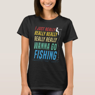 Camiseta Realmente Quiero Ir A Pescar Gracioso Angler Fishe