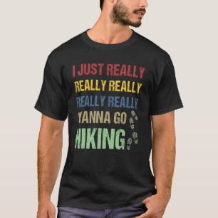 Camiseta Realmente Realmente Quiero Ir A Senderismo.
