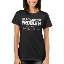 Realmente Soy El Problema Me Encanta Eso De Mí Div
