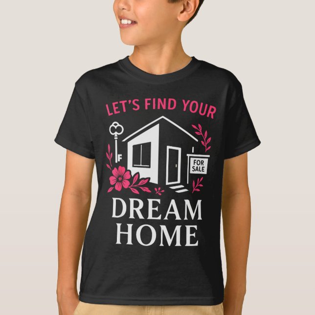 Camiseta Realtor Flower Floral Let's Find Your Dream Home  (Anverso)