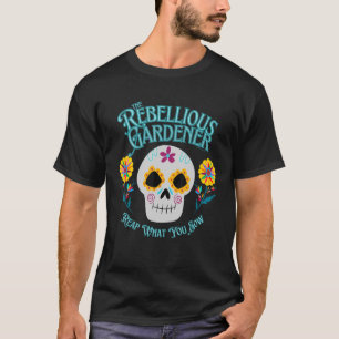 Camiseta Reap What You Sow Rebellier Gardener Cute Skull F