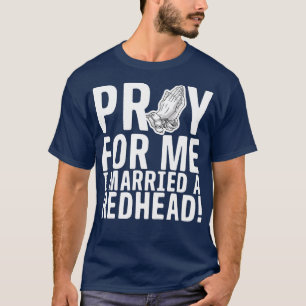 Camiseta Recen Por Mí, Me Casé Con Una Cabeza Roja