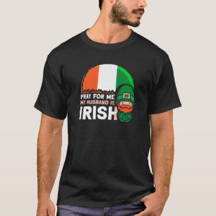 Camiseta Recen Por Mí Mi Esposo Es Irlandés St Patricks Day