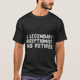 Camiseta RECEPCIONISTA LEGENDARIO HA RETIRADO A Gracioso Re