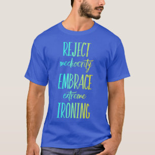 Camiseta Rechazar el embrión extremo de mediocridad 10