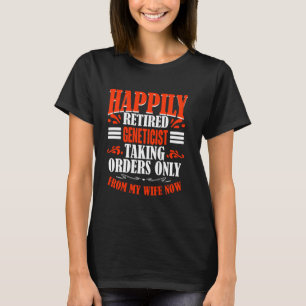 Camiseta Recibir Órdenes De Mi Esposa, Genetista Ahora Reti