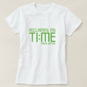 Camiseta "Reclamando mi tiempo. "- Aguas de Maxine