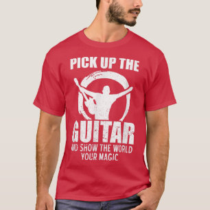 Camiseta Recoge La Guitarra Y Muestra Al Mundo Tu Magia