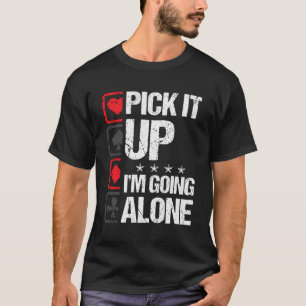 Camiseta Recoge Que Voy A Estar Solo Euchre Gamers Funny Co