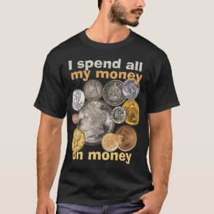 Camiseta Recopilación de monedas: Gasto todo mi dinero en d