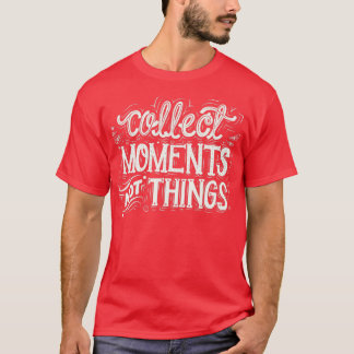 Camiseta Recopilar momentos no cosas