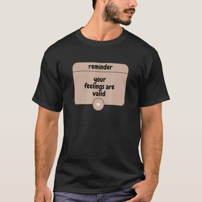 Camiseta Recordatorio de que sus sentimientos son válidos p (Anverso)