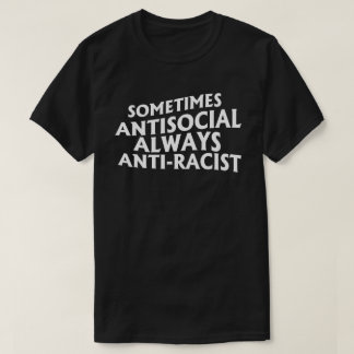 Camiseta Rectangula a veces antisocial siempre anti-racista