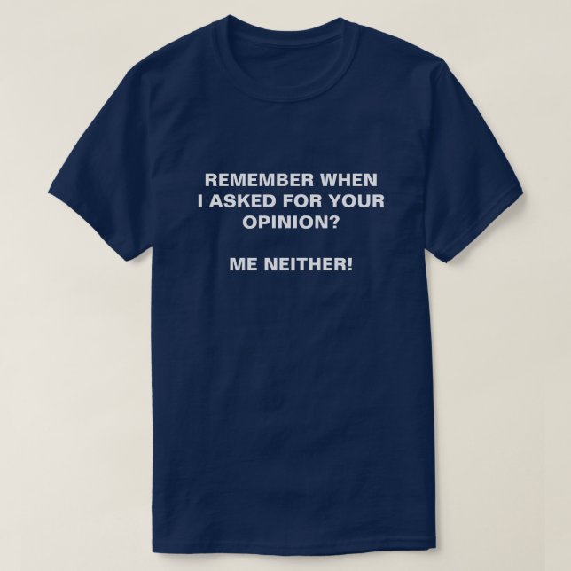 CAMISETA RECUERDA CUANDO PEDÍ TU OPINIÓN, NI YO (Diseño del anverso)