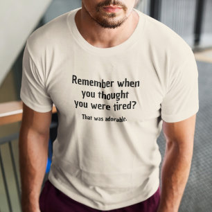 Camiseta Recuerda cuando pensabas que estabas cansado