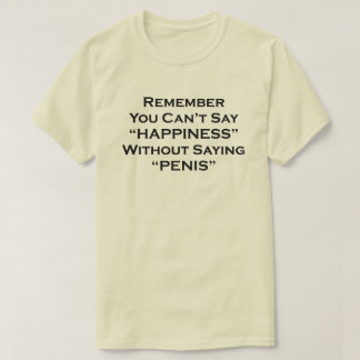 Camiseta Recuerda que no puedes decir felicidad sin decir P
