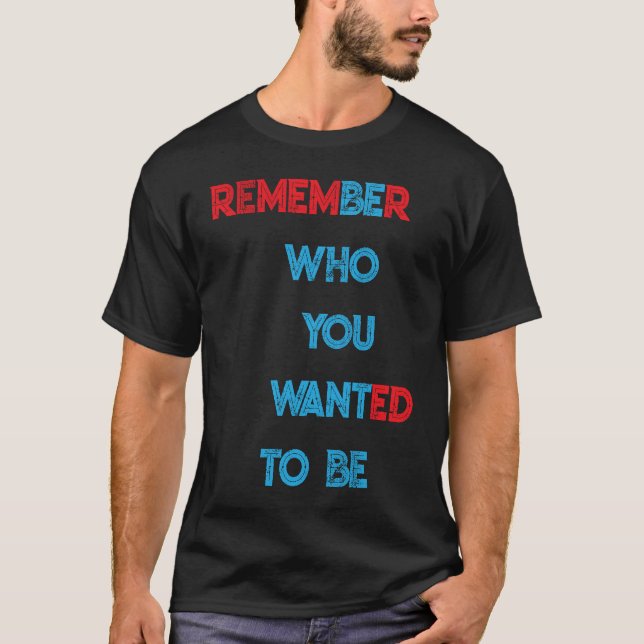CAMISETA RECUERDA QUIÉN QUERÍAS SER (Anverso)