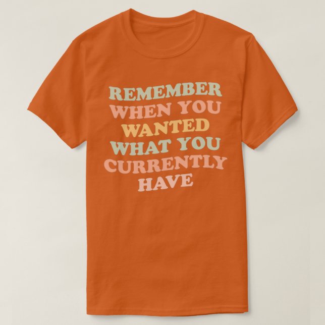 Camiseta recuerde lo que quería que tenía actualmente (Diseño del anverso)