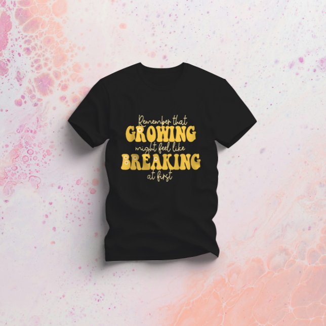 Camiseta recuerde que el crecimiento puede tener la sensaci (Subido por el creador)