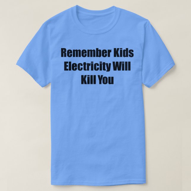 Camiseta Recuerde Que La Electricidad Infantil Te Matará 2 (Diseño del anverso)