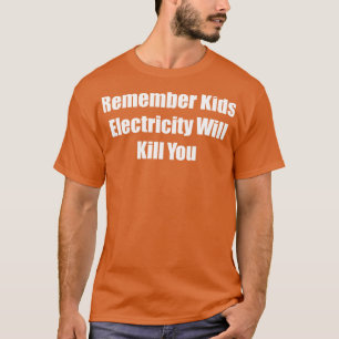 Camiseta Recuerde Que La Electricidad Infantil Te Matará 3