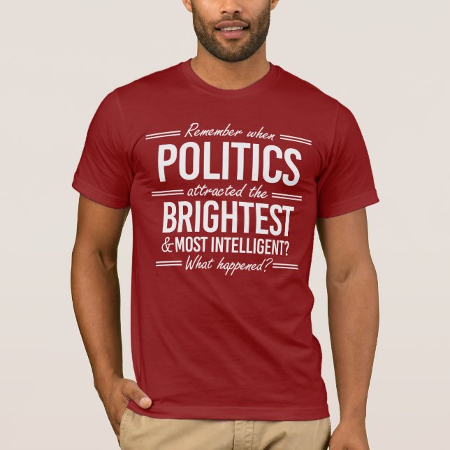Camiseta Recuerden cuando la política atrajo a los más bril (Anverso)