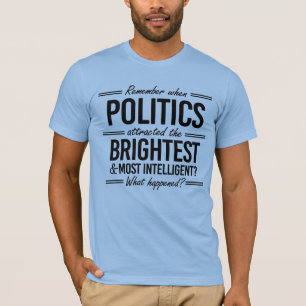 Camiseta Recuerden cuando la política atrajo a los más bril