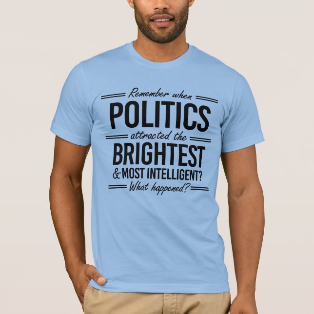 Camiseta Recuerden cuando la política atrajo a los más bril (Anverso)