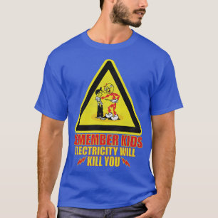Camiseta recuerden niños la electricidad te matará a ti vin