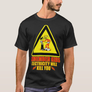Camiseta recuerden niños la electricidad te matará a ti vin
