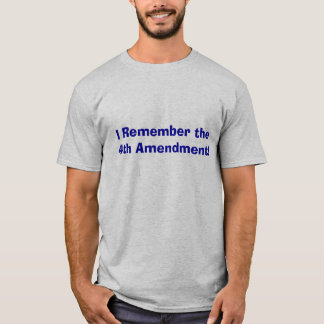 Camiseta ¡Recuerdo la 4ta enmienda!