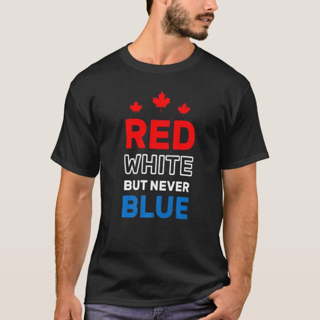 Camiseta Red White But Never Blue Fun Proud To Be Canadian  (Anverso)