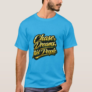 Camiseta Regala una cita de oro: Persigue sueños, no person