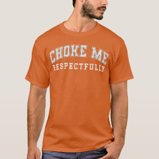 Camiseta Regálame un Estrangulamiento Meme Cita Divertida R