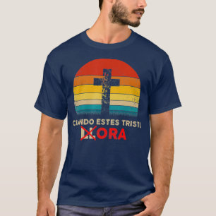 Camiseta Regalo cristiano español cuando estes triste orra