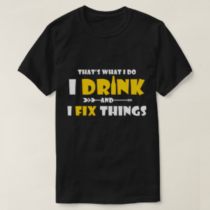 Camiseta Regalo de consumición divertido, bebo y fijo cosas