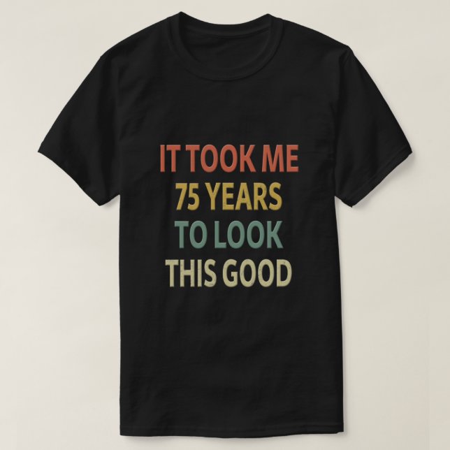 Camiseta Regalo De Cumpleaños 75 - Me Tomó 75 Años Mirar A  (Diseño del anverso)
