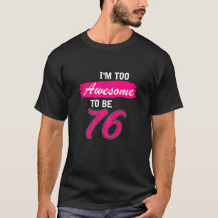 Camiseta Regalo De Cumpleaños De Las Mujeres 76 Soy Demasia