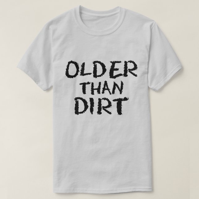 Camiseta Regalo de cumpleaños Edad Mayor que Sucia (Diseño del anverso)
