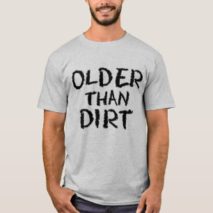 Camiseta Regalo de cumpleaños Edad Mayor que Sucia
