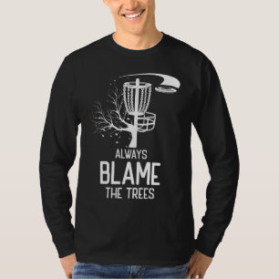 Camiseta Regalo de disco de golf Siempre culpa a los árbol