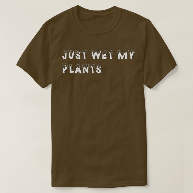 Camiseta Regalo de jardinería acabo de mojar mis plantas (3 (Diseño del anverso)