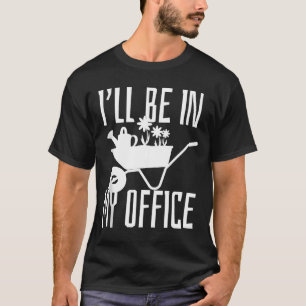 Camiseta Regalo de jardinero Estaré en mi jardín de oficina