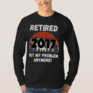 Camiseta Regalo de jubilación, retiro 2017 No es mi problem